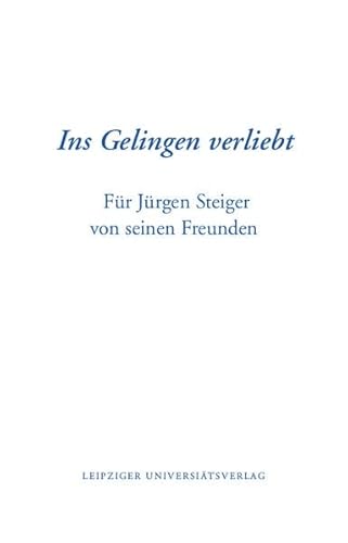 9783960231974: Ins Gelingen verliebt: Fr Jrgen Steiger von seinen Freunden