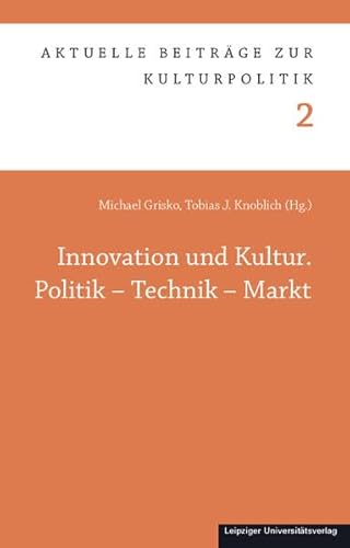 Stock image for Innovation und Kultur. Politik ? Technik ? Markt (Aktuelle Beitrge zur Kulturpolitik) for sale by medimops