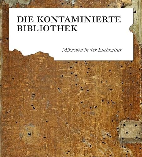Stock image for Die kontaminierte Bibliothek: Mikroben in der Buchkultur for sale by Revaluation Books