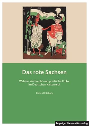 Stock image for Das rote Sachsen: Wahlen, Wahlrecht und politische Kultur im Deutschen Kaiserreich for sale by medimops