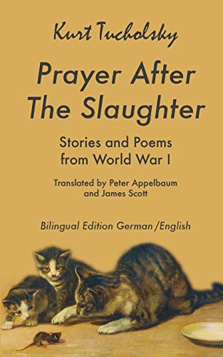 Stock image for Prayer After the Slaughter: Poems and Stories From World War I: 3 (Tucholsky in Translation) for sale by California Books