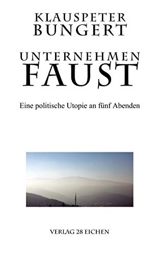 Stock image for Unternehmen Faust: Eine politische Utopie an fnf Abenden for sale by Revaluation Books