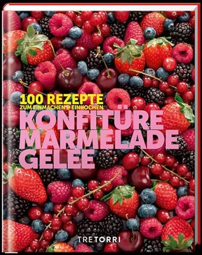 Beispielbild fr Konfitre, Marmelade und Gelee: 100 Rezepte zum Einmachen und Einkochen zum Verkauf von medimops