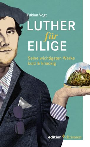 Beispielbild fr Luther fr Eilige: Seine wichtigsten Werke kurz & knackig zum Verkauf von medimops