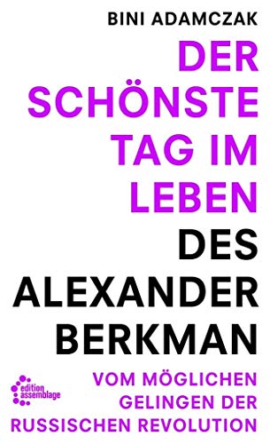 Beispielbild fr Der schnste Tag im Leben des Alexander Berkman: Vom womglichen Gelingen der Russischen Revolution zum Verkauf von medimops