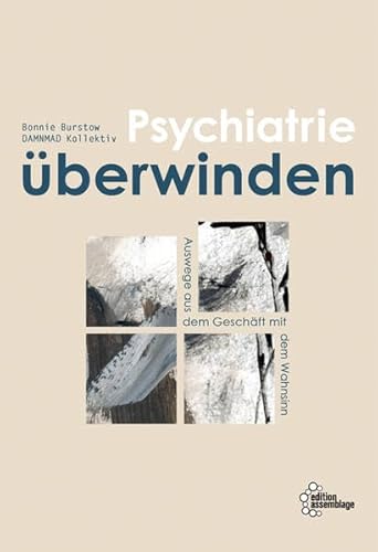 Beispielbild fr Psychiatrie berwinden: Auswege aus dem Geschft mit dem Wahnsinn zum Verkauf von Homeless Books