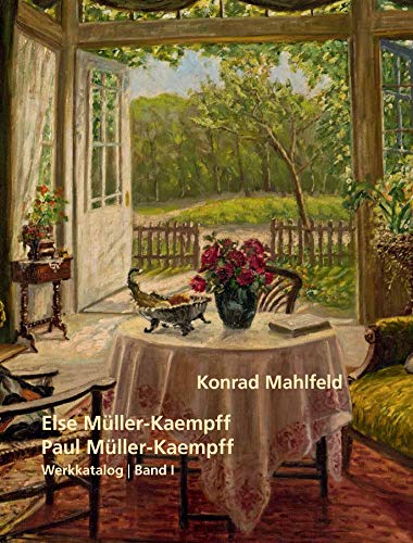 Else Müller-Kaempff & Paul Müller-Kaempff: Werkkatalog Band 1 : Werkkatalog Band 1 - Konrad Mahlfeld