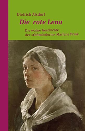 Beispielbild fr Die rote Lena: Die wahre Geschichte der "Giftmrderin" Marlene Prink zum Verkauf von medimops