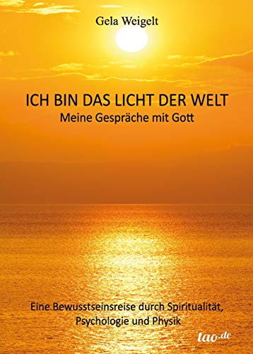 9783960510369: Ich bin das Licht der Welt: Meine Gesprche mit Gott