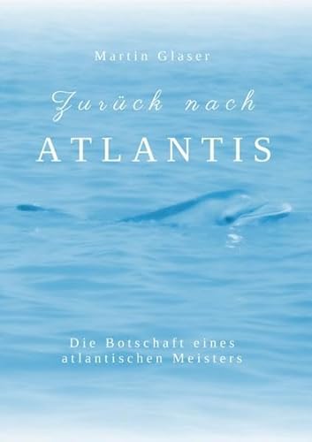 Beispielbild fr Zurck nach Atlantis: Die Botschaft eines atlantischen Meisters zum Verkauf von medimops