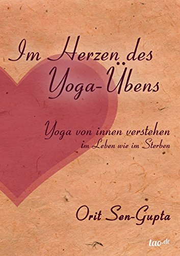 Stock image for Im Herzen des Yoga-Übens: Yoga von innen verstehen - im Leben wie im Sterben for sale by Revaluation Books