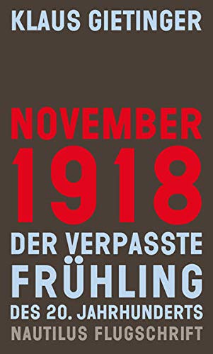 Beispielbild für November 1918 - Der verpasste Frühling des 20. Jahrhunderts: Mit einem Vorwort von Karl Heinz Roth (Nautilus Flugschrift). zum Verkauf von Antiquariat J. Hünteler