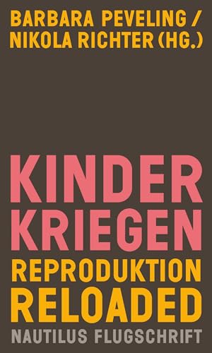 Stock image for Kinderkriegen: Reproduktion reloaded (Nautilus Flugschrift) for sale by medimops