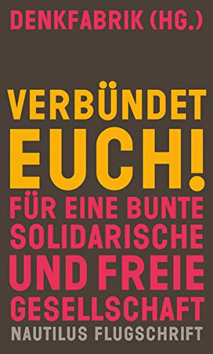 Stock image for Verbndet euch!: Fr eine bunte, solidarische und freie Gesellschaft (Nautilus Flugschrift) for sale by medimops