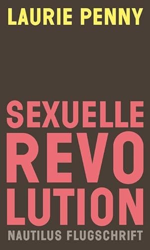 Beispielbild fr Sexuelle Revolution: Rechter Backlash und feministische Zukunft (Nautilus Flugschrift) zum Verkauf von medimops