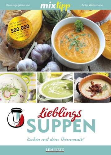 9783960580928: mixtipp: Lieblings-Suppen: Kochen mit dem Thermomix