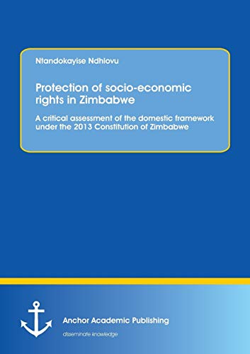 Imagen de archivo de Protection of socio-economic rights in Zimbabwe. A critical assessment of the domestic framework under the 2013 Constitution of Zimbabwe a la venta por Reuseabook