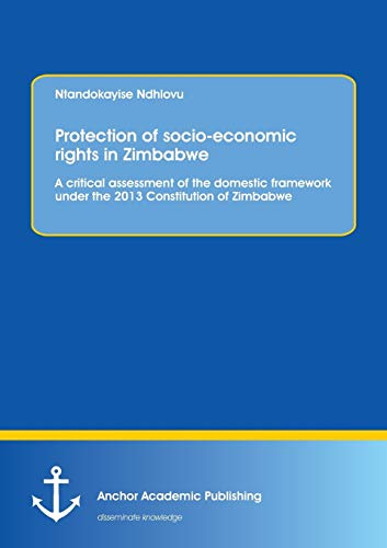 Stock image for Protection of socio-economic rights in Zimbabwe. A critical assessment of the domestic framework under the 2013 Constitution of Zimbabwe for sale by Reuseabook