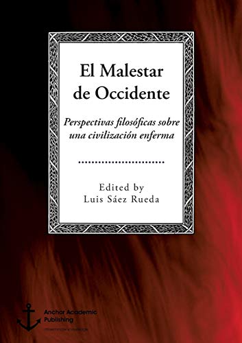 EL MALESTAR DE OCCIDENTE. PERSPECTIVAS FILOSOFICAS SOBRE UNA CIVILIZACION ENFERMA - Luis Saez Rueda