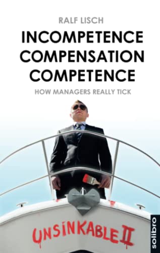Beispielbild fr Incompetence Compensation Competence : How Managers Really Tick. Stories zum Verkauf von Buchpark