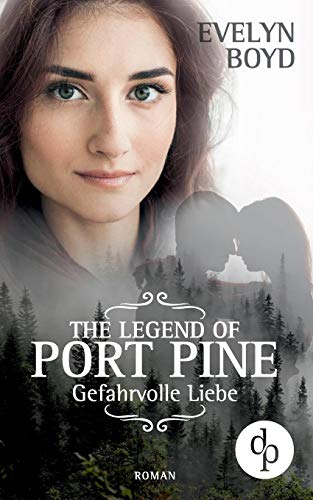 The Legend of Port Pine - Gefährliche Liebe (Mystery Romance, Liebe, Spannung) - Evelyn Boyd