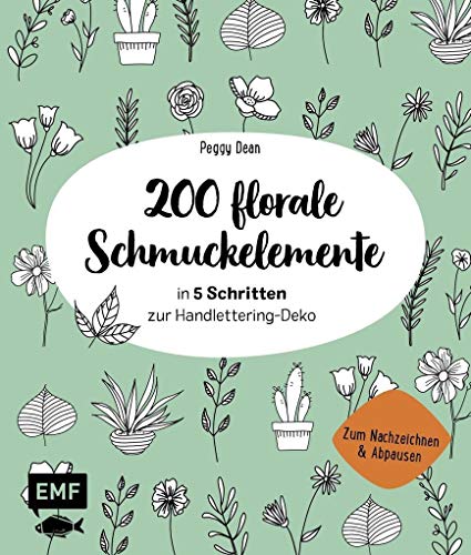 Beispielbild fr 200 florale Schmuckelemente - in 5 Schritten zur Handlettering-Deko: Zum Nachzeichnen und Abpausen zum Verkauf von medimops
