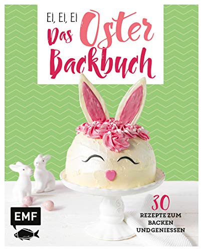 9783960932758: Ei, ei, ei - Das Oster-Backbuch: 30 Rezepte zum Backen und Genieen