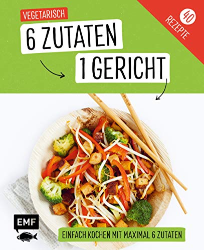 Beispielbild fr Genial einfach! 6 Zutaten - 1 Gericht: Vegetarisch: ber 40 Rezepte zum Verkauf von medimops