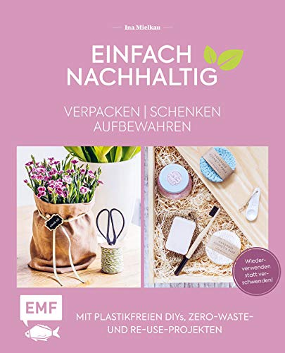 Beispielbild fr Einfach nachhaltig ? verpacken, schenken, aufbewahren: Mit plastikfreien DIYs, Zero-Waste- und Re-Use-Projekten ? Wiederverwenden statt verschwenden! ? Lebe nachhaltig! zum Verkauf von medimops