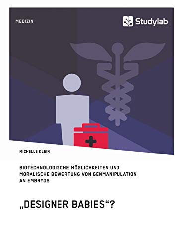 Beispielbild fr "Designer Babies"? Biotechnologische Mglichkeiten und moralische Bewertung von Genmanipulation an Embryos zum Verkauf von Blackwell's