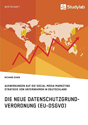 Beispielbild fr Die neue Datenschutzgrundverordnung (EU-DSGVO). Auswirkungen auf die Social Media Marketing Strategie von Unternehmen in Deutschland zum Verkauf von medimops