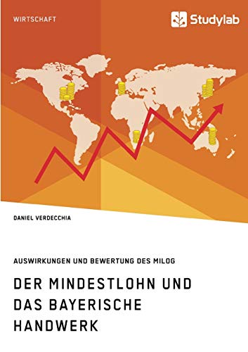 Stock image for Der Mindestlohn und das bayerische Handwerk Auswirkungen und Bewertung des MiLoG for sale by PBShop.store US