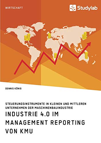 9783960955559: Industrie 4.0 im Management Reporting von KMU. Steuerungsinstrumente in kleinen und mittleren Unternehmen der Maschinenbauindustrie