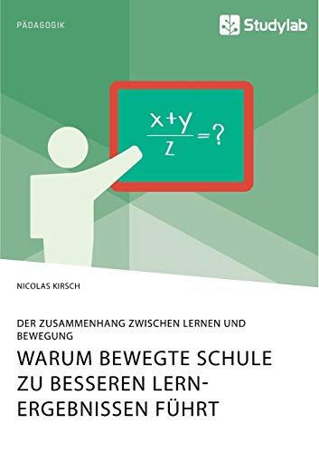 Stock image for Warum Bewegte Schule zu besseren Lernergebnissen fhrt. Der Zusammenhang zwischen Lernen und Bewegung for sale by medimops