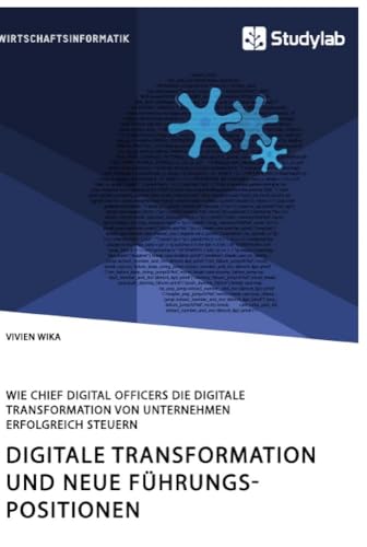 Beispielbild fr Digitale Transformation und neue F�hrungspositionen. Wie Chief Digital Officers die digitale Transformation von Unternehmen erfolgreich steuern zum Verkauf von Chiron Media