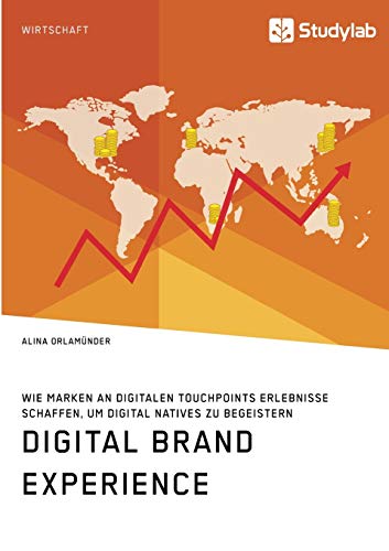 Beispielbild fr Digital Brand Experience. Wie Marken an digitalen Touchpoints Erlebnisse schaffen, um Digital Natives zu begeistern (German Edition) zum Verkauf von Big River Books