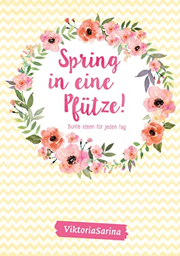 9783960960058: Spring in eine Pftze: Bunte Ideen fr jeden Tag von Viktoria Sarina