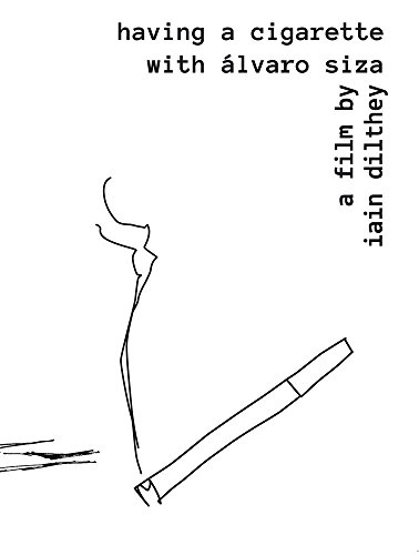 Having a Cigarette with Álvaro Siza: A Film by Iain Dilthey : ENG /PORTUG/GER ED