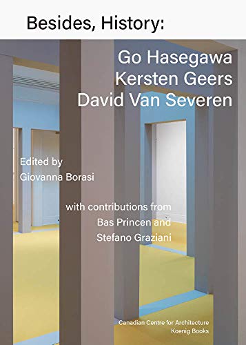 Beispielbild fr Besides, History: Go Hasegawa, Kersten Geers, David Van Severen zum Verkauf von GF Books, Inc.