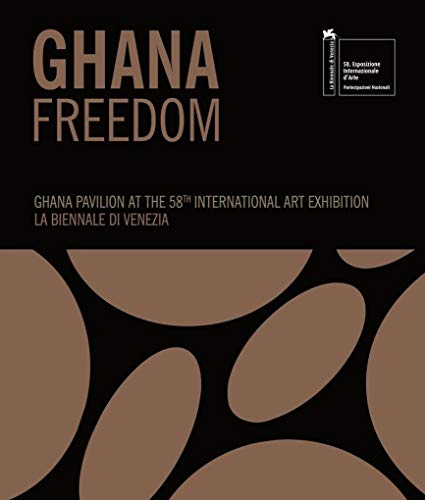 9783960985594: Ghana Freedom: Ghana Pavilion at the 58th International Art Exhibition La Biennale di Venezia