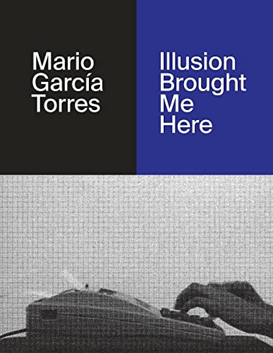 Beispielbild fr Mario Garc�a Torres: Illusion Brought Me Here zum Verkauf von Magers and Quinn Booksellers