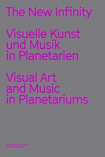 Stock image for The New Infinity: Visuelle Kunst und Musik in Planetarien / Visual Art and Music in Planetariums for sale by WorldofBooks