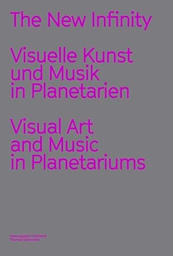 Stock image for The New Infinity: Visuelle Kunst und Musik in Planetarien / Visual Art and Music in Planetariums for sale by WorldofBooks