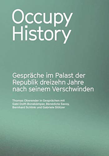 Stock image for Occupy history. Gesprche im Palast der Republik dreizehn Jahre nach seinem Verschwinden. for sale by Grammat Antiquariat