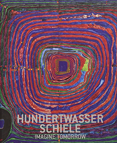 Imagen de archivo de Hundertwasser & Schiele: Imagine Tomorrow a la venta por Midtown Scholar Bookstore