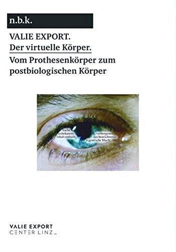 Stock image for Valie Export. Der virtuelle Krper. Vom Prothesenkrper zumpostbiologischen Krper/ The Virtual Body. From the Prosthetic to the Post-biological Body: Ausst. Kat. n.b.k. Neuer Berliner Kunstverein for sale by medimops