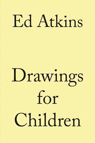 9783960989912: Ed Atkins. Drawings for Children