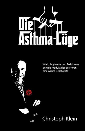 Stock image for Die Asthma-Lge: Wie Lobbyismus und Politik eine geniale Produktidee zerstren - eine wahre Geschichte for sale by medimops