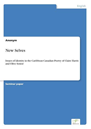 Beispielbild fr New Selves:Issues of Identity in the Caribbean Canadian Poetry of Claire Harris and Olive Senior zum Verkauf von Blackwell's