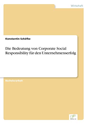 Beispielbild fr Die Bedeutung von Corporate Social Responsibility fr den Unternehmenserfolg zum Verkauf von Blackwell's